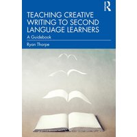 Teaching Creative Writing to Second Language Learners von Taylor & Francis