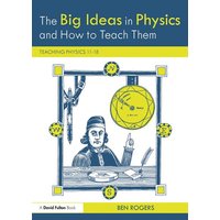 The Big Ideas in Physics and How to Teach Them von Taylor & Francis