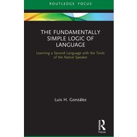 The Fundamentally Simple Logic of Language von CRC Press