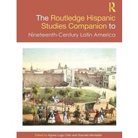 The Routledge Hispanic Studies Companion to Nineteenth-Century Latin America von Taylor and Francis