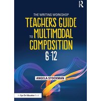 The Writing Workshop Teacher's Guide to Multimodal Composition (6-12) von Taylor & Francis