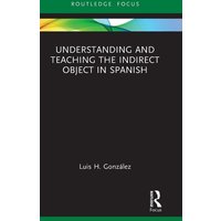 Understanding and Teaching the Indirect Object in Spanish von Taylor & Francis