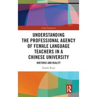 Understanding the Professional Agency of Female Language Teachers in a Chinese University von Taylor and Francis