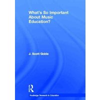 What's So Important about Music Education? von Routledge