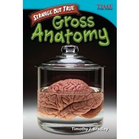 Strange But True: Gross Anatomy von Teacher Created Materials