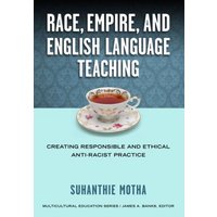 Race, Empire, and English Language Teaching von Teachers College Press