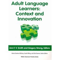 Adult Language Learners: Context and Innovation von Teachers of English to Speakers of Other Languages