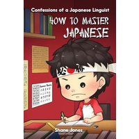 Confessions of a Japanese Linguist - How to Master Japanese: (The Journey to Fluent, Functional, Marketable Japanese) von Mindfast Publishing