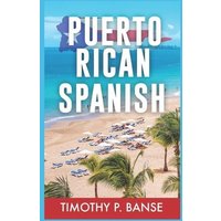 Puerto Rican Spanish: Learning Puerto Rican Spanish One Word at a Time von Thomas Nelson