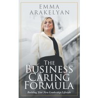 The Business Caring Formula: Building Your New Leadership Lifestyle von Thomas Nelson