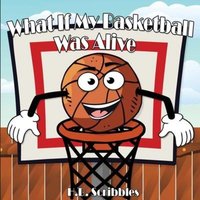 What If My Basketball Was Alive? von Armour Books