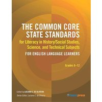 The Common Core State Standards for Literacy in History/Social Studies, Science, and Technical Subjects for English Language Learners von Chicago Review Press Inc DBA Indepe