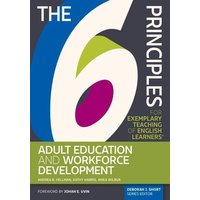 The 6 Principles for Exemplary Teaching of English Learners: Adult Education and Workforce Development von Tesol Press