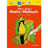 Mein dickes Mathe-Malbuch. Rechnen 1. Klasse von Tessloff Verlag Ragnar Tessloff GmbH & Co. KG