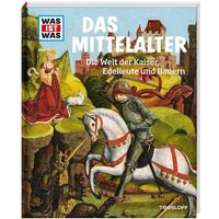 WAS IST WAS Band 118 Mittelalter. Die Welt der Kaiser, Edelleute und Bauern von Tessloff Verlag