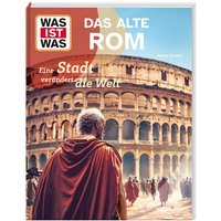 WAS IST WAS Das alte Rom. Eine Stadt verändert die Welt von Tessloff Verlag