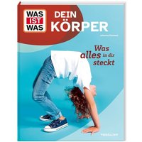 WAS IST WAS Dein Körper. Was alles in dir steckt von Tessloff Verlag