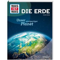 WAS IST WAS Die Erde. Unser einzigartiger Planet von Tessloff Verlag