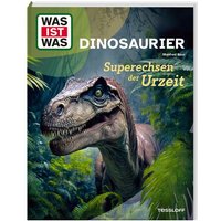 WAS IST WAS Dinosaurier. Superechsen der Urzeit von Tessloff Verlag