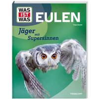 WAS IST WAS Eulen. Jäger mit Supersinnen von Tessloff Verlag