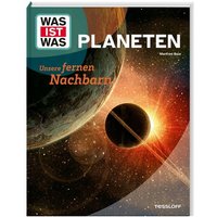 WAS IST WAS Planeten. Unsere fernen Nachbarn von Tessloff Verlag