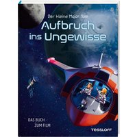 TESSLOFF 378864426 Der kleine Major Tom. Das Buch zum Film - Aufbruch ins Ungewisse von Tessloff