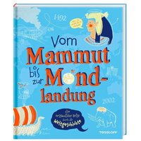 TESSLOFF 378867629 Vom Mammut bis zur Mondlandung. Eine erstaunliche Reise durch die Weltgeschichte von Tessloff