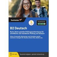 B2 Deutsch: Buch: Deine gezielte Prüfungsvorbereitung für schriftliche und mündliche Prüfung auf Deutsch Hören, Grammatik, Wortschatz und Schreiben ge von TestHelden