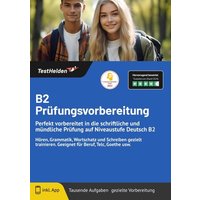 B2 Prüfungsvorbereitung: Perfekt vorbereitet in die schriftliche und mündliche Prüfung auf Niveaustufe Deutsch B2 Hören, Grammatik, Wortschatz und Sch von TestHelden