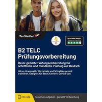 B2 TELC Prüfungsvorbereitung: Deine gezielte Prüfungsvorbereitung für schriftliche und mündliche Prüfung auf Deutsch Hören, Grammatik, Wortschatz und von TestHelden