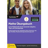 Mathe Übungsbuch: Lerne Mathematik durch tausende Aufgaben, Tipps und Lösungswege ... & erhalte Zugriff auf den TestHelden Online-Testtrainer inkl. Ap von TestHelden