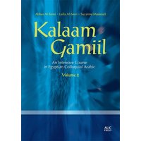 Kalaam Gamiil: an Intensive Course in Egyptian Colloquial Arabic: Volume 2 von The American University in Cairo Press