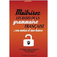 Gramemo - Maîtrisez les bases de la grammaire française en moins d'une heure: Les réponses à toutes vos questions... même celles que vous n'osez pas p von Mindfast Publishing