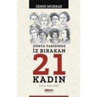 Dünya Tarihinde Iz Birakan 21 Kadin von Totem Yayinlari