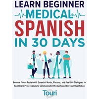 Learn Beginner Medical Spanish in 30 Days von Touri Language Learning