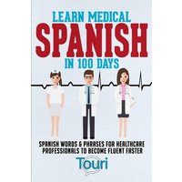 Learn Medical Spanish in 100 Days von Touri Language Learning