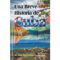 Una Breve Historia de Cuba von Trafford Publishing