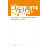 Hilfsbedürftig oder selbstbestimmt? von Transcript