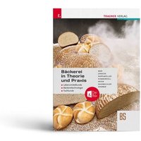 Bäckerei in Theorie und Praxis Lebensmittelkunde • Bäckereitechnologie • Fachkunde + TRAUNER-DigiBox von Trauner