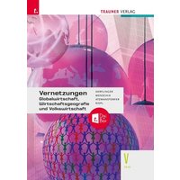 Vernetzungen - Globalwirtschaft, Wirtschaftsgeografie und Volkswirtschaft V HLW + TRAUNER-DigiBox von Trauner