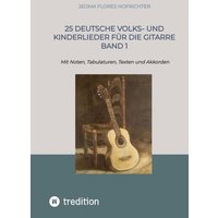 25 Deutsche Volks- und Kinderlieder für die Gitarre Band 1 von Tredition