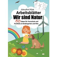 KitaFix-Kreativ: Arbeitsblätter Wir sind Natur (50 Ideen für Vorschule und Portfolio in Kindergarten und Kita) von Tredition