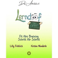 Lerndoof - Das Arbeitsbuch - Mit Spaß und Effektivität zum erfolgreichen Lernen - Lerntechniken, Lerntools und Lerndynamik für Schule, Ausbildung und von Tredition