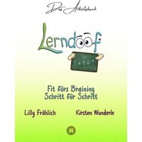 Lerndoof - Das Arbeitsbuch - Mit Spaß und Effektivität zum erfolgreichen Lernen - Lerntechniken, Lerntools und Lerndynamik für Schule, Ausbildung und von Tredition