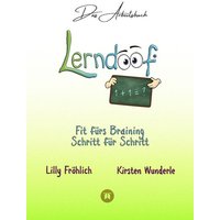 Lerndoof - Das Arbeitsbuch - Mit Spaß und Effektivität zum erfolgreichen Lernen - Lerntechniken, Lerntools und Lerndynamik für Schule, Ausbildung und von Tredition