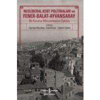 Neoliberal Kent Politikalari ve Fener-Balat-Ayvansaray von Türkiye Is Bankasi Kültür Yayinlari