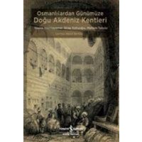 Osmanlidan Günümüze Dogu Akdeniz Kentleri von Türkiye Is Bankasi Kültür Yayinlari