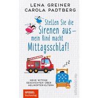 Stellen Sie die Sirenen aus - mein Kind macht Mittagsschlaf! von Ullstein Taschenbuch