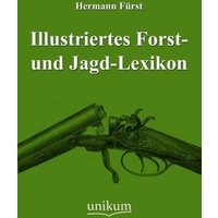 Illustriertes Forst- und Jagd-Lexikon von Unikum