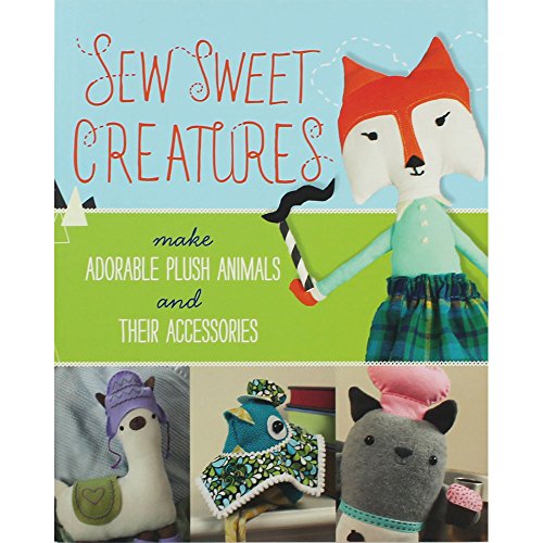 Lark Crafts Sew Sweet Creatures: Make Adorable Plush Animals and Their Accessories von Union Square & Co.